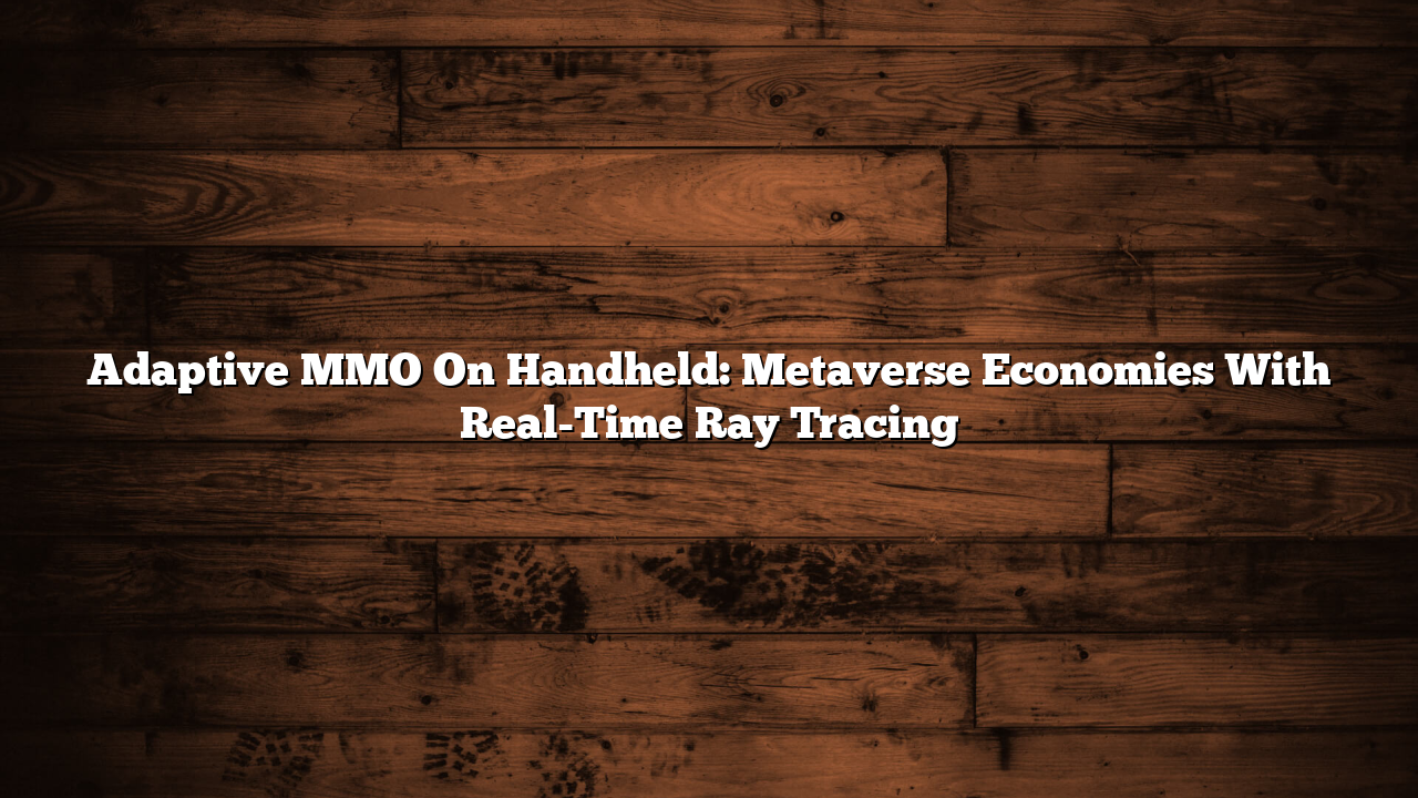 Adaptive MMO On Handheld: Metaverse Economies With Real-Time Ray Tracing