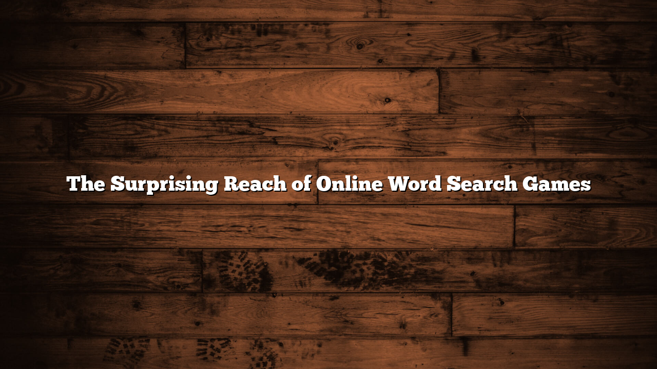 The Surprising Reach of Online Word Search Games